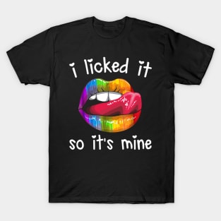 I Licked It So It_s Mine LGBT Pride Awareness T-shirt T-Shirt